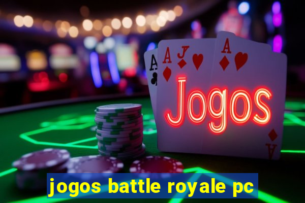 jogos battle royale pc